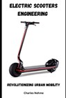 Electric Scooters Engineering: Revolutionizing Urban Mobility - Charles Nehme - 9798329060454