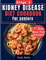 Stage 3 Kidney Disease Diet Cookbook For Seniors: Nourishing Recipes to Support Kidney Health and Well-Being - Judy Kelly - 9798329219234