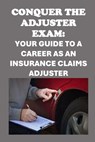 Conquer the Adjuster Exam: Your Guide to a Career as an Insurance Claims Adjuster - Philip Martin McCaulay - 9798329488012