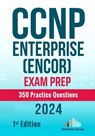 CCNP Enterprise (ENCOR) Exam Prep 350 Practice Questions: 1st Edition - 2024 - Versatile Reads - 9798329513226
