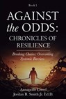 Against the Odds: Chronicles of Resilience (Book 1): Breaking Chains: Overcoming Systemic Barriers (Against the Odds: Chronicles of Resilence) - Jordan B. Smith - 9798330246830