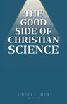 The Good Side of Christian Science - Christian D. Larson - 9798330305148