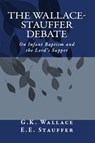 The Wallace - Stauffer Debate - G. K. Wallace ; E. E. Stauffer - 9798330310951