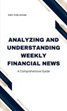 Analyzing and Understanding Weekly Financial News - Rwg Publishing - 9798330317806