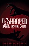 A Sharper, More Lasting Pain - Alex Harvey-Rivas - 9798330332700
