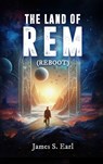 THE LAND OF REM (Reboot) - James S. Earl - 9798330338344