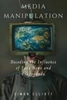 Media Manipulation - Simon Elliott - 9798330344277