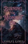 Burning the Midnight Oil - Ashley James - 9798330348947