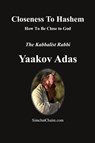 Closeness To Hashem [God] - Kabbalist Rabbi Yaakov Adas - 9798330368150