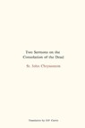 Two Sermons on the Consolation of the Dead - St John Chrysostom - 9798330370368