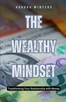 The Wealthy Mindset - Aurora Winters - 9798330382842