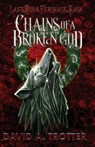 Chains of a Broken God - David A Trotter - 9798330384570