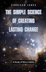 The Simple Science of Creating Lasting Change - Finnegan Jones - 9798330391349