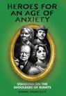 Huntley, D: Heroes for an Age of Anxiety - Dana Huntley - 9798330394210