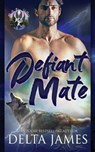 Defiant Mate: A Small Town Shifter Romance - Delta James - 9798330415991