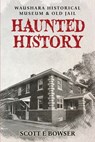 Haunted History Waushara Historical Museum & Old Jail - Scott E Bowser - 9798330456567