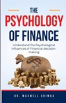 The Psychology of Finance - Maxwell Shimba - 9798330463534