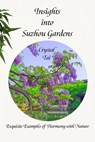 Insights into Suzhou Gardens - Crystal Tai - 9798330488728