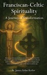 Franciscan Celtic Spirituality - Br. James Aidan Ketler - 9798330494279
