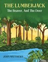 The Lumberjack: The Beaver And The Deer - John Mathews - 9798330503902