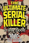 The Ultimate Serial Killer Trivia Book - Trivia Team Publishing - 9798330508013