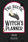 The Hectic Witch's Planner - Tonya A Brown ; Kiki Dombrowski - 9798330536696