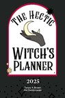 The Hectic Witch's Planner - Tonya A Brown ; Kiki Dombrowski - 9798330536740