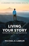 Living Your Story - Michael A. Labrum - 9798330540761