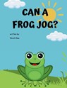 Can A Frog Jog? - Christi Dee - 9798330574735