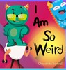 I Am So Weird: A Bright & Happy Children's Book About Being Yourself - Chandrika Sanwal - 9798330582631