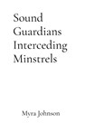 Sound Guardians Interceding Minstrels - Myra L Johnson - 9798330583461