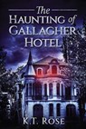The Haunting of Gallagher Hotel - K. T Rose - 9798330583638