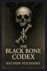 The Black Bone Codex - Matthew Petchinsky - 9798330631056