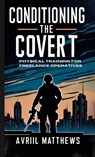 Conditioning the Covert - Avril Matthews - 9798330677993