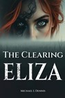 The Clearing Eliza - Michael L Dennis - 9798330691364