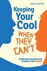 Keeping Your Cool When They Can't: Parenting Children Who Struggle with Anger - James J. Crist - 9798330905102