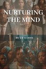 Nurturing the Mind: The Importance of Mental Health in the Black Community - J. R. Harris - 9798332178221