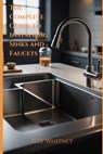 The Complete Guide to Installing Kitchen Sinks and Faucets - C. D. Whitney - 9798332823886