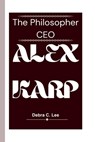 Alex Karp: The Philosopher CEO - Debra C. Lee - 9798332899089