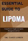 Essential Guide to Lipoma: Comprehensive Insights into Lipoma Management and Care - Casey Loren - 9798333142702