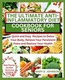 The Ultimate Anti-Inflammatory Diet Cookbook for Seniors: Quick and Easy Recipes to Detox Your Body, Relieve Your Persistent Pains and Restore Your He - Mary D. Johnson - 9798333148957