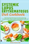 Systemic Lupus Erythematosus Diet Cookbook: Deliciously Simple SLE Recipes for Reducing Flare-Ups, Strengthening the Immune System, Maintaining Skin H - Michael Slowick Rdn - 9798333150721