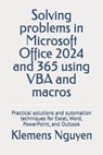 Solving problems in Microsoft Office 2024 and 365 using VBA and macros: Practical solutions and sutomation techniques for Excel, Word, PowerPoint, and - Klemens Nguyen - 9798333390981