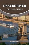 Danube River Cruise Guide 2024/2025: Discover Europe Most Enchanting and Historic Rich Regions, Explore Culture, Nature, and Activities. - Joe Motano - 9798333406248