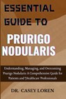 Essential Guide to Prurigo Nodularis: Understanding, Managing, and Overcoming Prurigo Nodularis: A Comprehensive Guide for Patients and Healthcare Pro - Casey Loren - 9798333604385