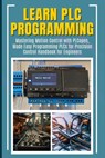 Learn PLC Programming: Mastering Motion Control with PLCopen, Made Easy Programming PLCs for Precision Control Handbook for Engineers - Furuta Kimiko - 9798333636546