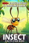 400+ Fascinating & Unbelievable Insect Facts for Kids: Explore Tiny Superheroes, Weird Behaviors & Fascinating Adaptations! (The Ultimate Bug Adventur - Eliana Almanza - 9798333655738