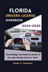 Florida Drivers License Handbook 2024-2025: "Everything You Need to Know to Ace the Florida Driver's Test" - Susan S. Swenson - 9798333744678