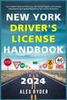 New York Driver's License Handbook 2024: Your Complete Guide to Traffic Laws, Safe Driving Practices, and Licensing Requirements with Updated Regulati - Alex Ryder - 9798333759986
