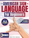 American Sign Language for Beginners: The Ultimate Practical, Illustrated Guide to Master ASL in 21 Days Learn Basic Signs, Alphabet, and Daily Commun - Edith Mika - 9798333872869